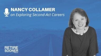 Exploring Second-Act Careers with Nancy Collamer - Retire Sooner Podcast