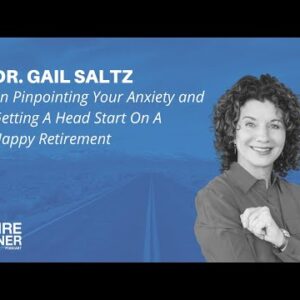 Pinpointing Your Anxiety and Getting A Head Start On A Happy Retirement with Dr. Gail Saltz