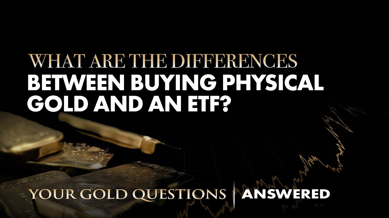 What Are the Differences Between Buying Physical Gold and an ETF ...