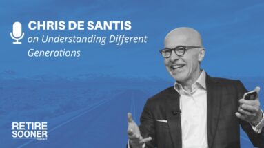 Understanding Different Generations with Chris De Santis - Retire Sooner Podcast