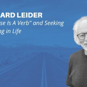 "Purpose Is A Verb" and Seeking Meaning in Life with Richard Leider - Retire Sooner Podcast