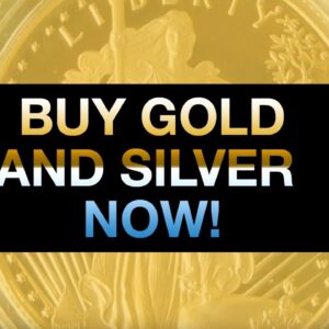 Buy Gold and Silver Now