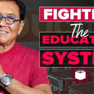 The Fight Against the Education System - Robert Kiyosaki