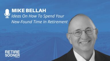 Ideas On How To Spend Your New-Found Time In Retirement with Mike Bellah