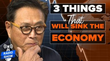 3 Things That Will SINK the Economy - Robert Kiyosaki, @JamesRickardsProject