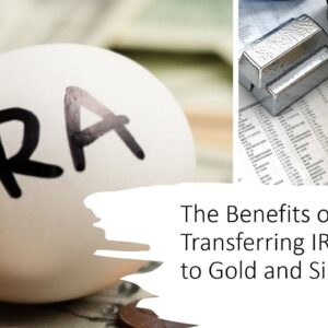 The Benefits of Transferring IRA to Gold and Silver