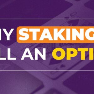 Why Staking is Still a Good Option for Crypto Investors