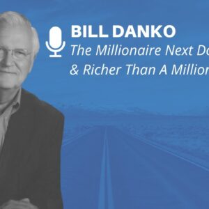 The Millionaire Next Door & Richer Than A Millionaire with Bill Danko - Retire Sooner