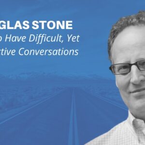 How To Have Difficult, Yet Productive Conversations With Douglas Stone | #RetireSooner #Negotiation