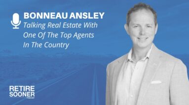 Talking #RealEstate With One Of The Top Agents In The Country, Bonneau Ansley | #RetireSooner