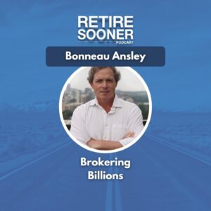 Brokering Billions With Bonneau Ansley - #RetireSooner Clip | #RealEstate #Books #Podcast