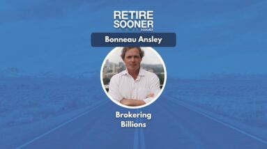 Brokering Billions With Bonneau Ansley - #RetireSooner Clip | #RealEstate #Books #Podcast
