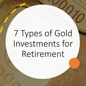 7 Types of Gold Investments for Retirement