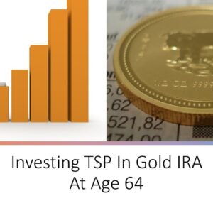 Investing TSP In Gold IRA At Age 64