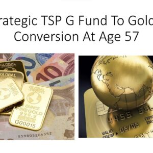 A Strategic TSP G Fund To Gold IRA Conversion At Age 57