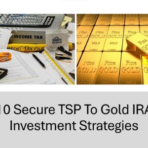 10 Secure TSP To Gold IRA Investment Strategies