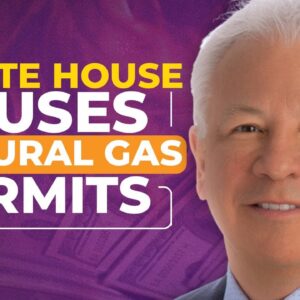 White House Pauses Natural Gas Permits and its Impact on the Economy - Mike Mauceli, Jeff Kupfer