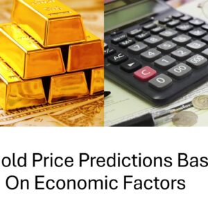 10 Gold Price Predictions Based on Economic Factors