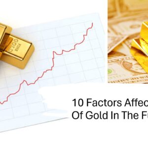 10 Factors Affecting Price Of Gold In The Future