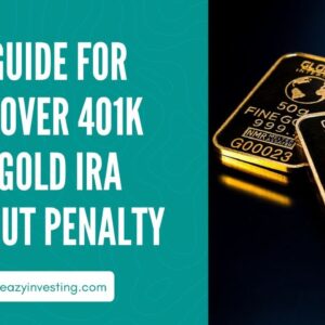 10 Guide for Rollover 401k to Gold IRA Without Penalty