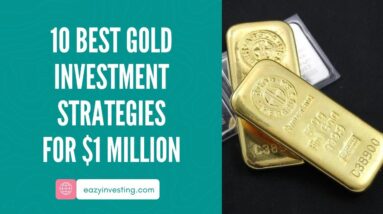 10 Best Gold Investment Strategies for $1 Million