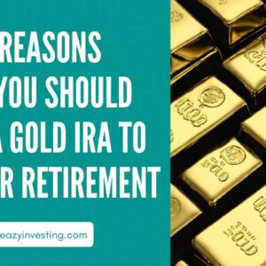 10 Reasons Why You Should Open a Gold IRA to Save for Retirement