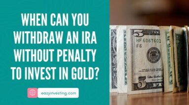 When Can You Withdraw an IRA Without Penalty to Invest in Gold?