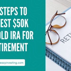 10 Steps to Invest $50k in Gold IRA for Retirement