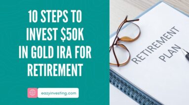 10 Steps to Invest $50k in Gold IRA for Retirement