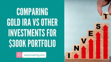 Comparing Gold IRA vs Other Investments for $300k Portfolio