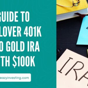 Guide to Rollover 401k into Gold IRA with $100k