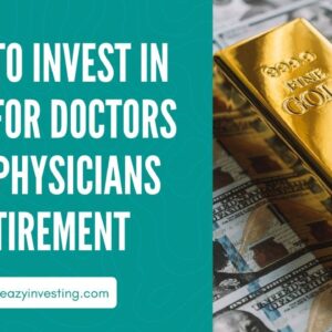 How to Invest in Gold for Doctors and Physicians Retirement