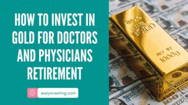 How to Invest in Gold for Doctors and Physicians Retirement
