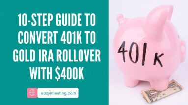 10-Step Guide to Convert 401k to Gold IRA Rollover with $400k