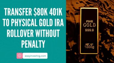 Transfer $80k 401k to Physical Gold IRA Rollover Without Penalty - 10 Step Guide