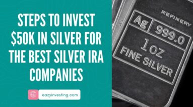 Steps to Invest $50K in Silver for the Best Silver IRA Companies