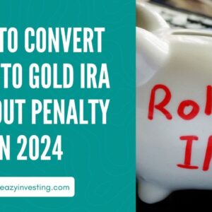 How to Convert a TSP to Gold IRA Without Penalty in 2024