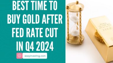 Best Time to Buy Gold After Fed Rate Cut in Q4 2024