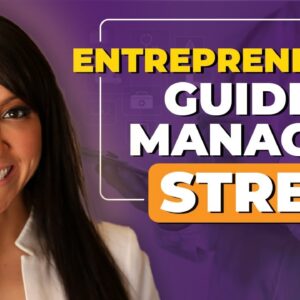 How Entrepreneurs Can Manage Stress for Maximum Success