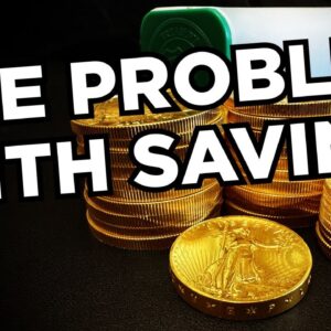 Gold, Silver, & the Problem with Saving