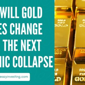 How Will Gold Prices Change Over The Next Economic Collapse