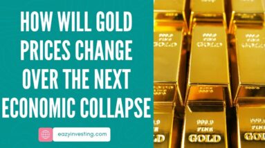 How Will Gold Prices Change Over The Next Economic Collapse