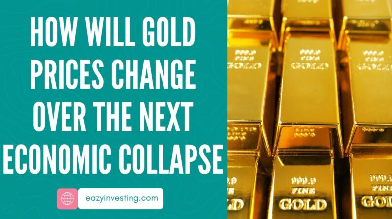 How Will Gold Prices Change Over The Next Economic Collapse