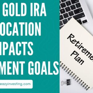 How Gold IRA Allocation Impacts Retirement Goals