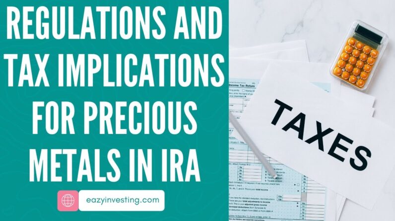 Regulations and Tax Implications for Precious Metals in IRA