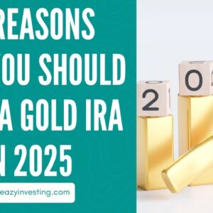 10 Reasons Why You Should Open a Gold IRA in 2025