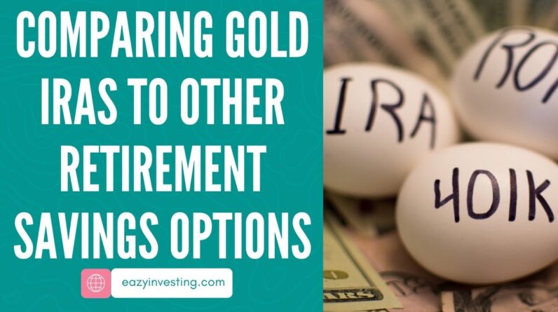 Comparing Gold IRAs to Other Retirement Savings Options