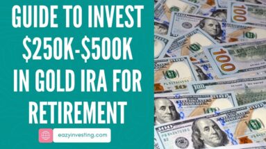 Guide to Invest $250k-$500k in Gold IRA for Retirement Without Paying Penalties